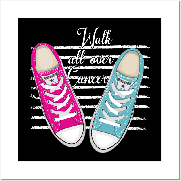 'Walk All Over Cancer' Cancer Awareness Shirt Wall Art by ourwackyhome